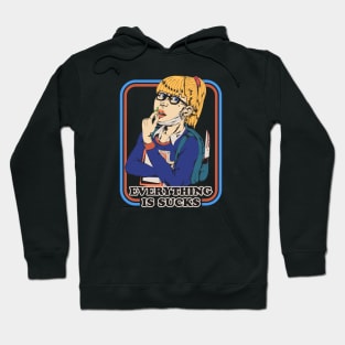 Everything Is Sucks Hoodie